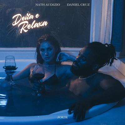 Deita e Relaxa By Daniel Cruz, Nath Audizio, JOK3R's cover