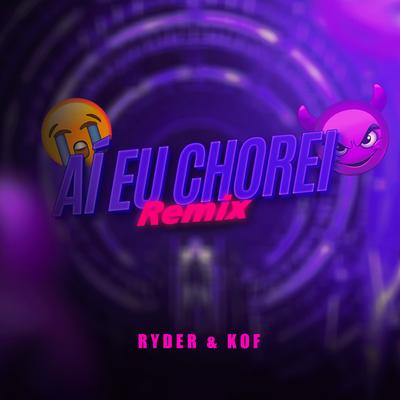 AI EU CHOREI, CHOREI TÃO BONITO (REMIX) By Kof, DJ Ryder, Vibe Rec, Cool 7rack's cover