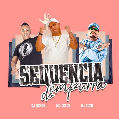 SEQUENCIA DE EMPURRA EMPURRA By Dj Gugu, Dj Xenon, Mc Delux's cover