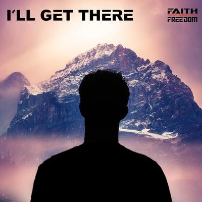 I'll Get There By Faith and Freedom's cover