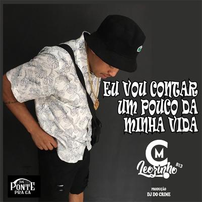 Eu Vou Contar um Pouco da Minha Vida By Mc Leozinho B13, Dj Do Crime's cover