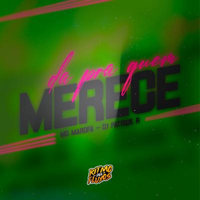Da pra Quem Merece By DJ Patrick R, MC Marofa's cover