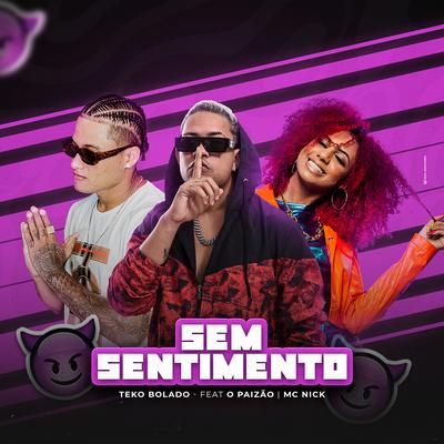 Sem Sentimento (feat. O Paizão) (feat. O Paizão) By Teko Bolado, Mc Nick, O Paizão's cover