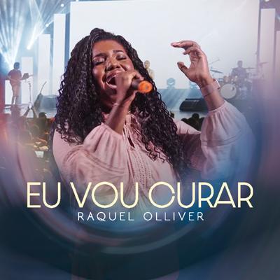 Eu Vou Curar (Ao Vivo) By Raquel Olliver's cover