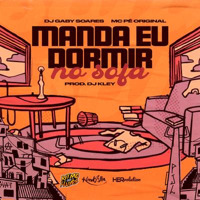 Manda Eu Dormir No Sofá By DJ Gaby Soares, MC Pê Original, DJ Kley's cover