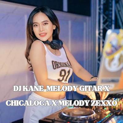 DJ KANE  MELODY GITAR X CHICALOCA X MELODY ZEXXO's cover