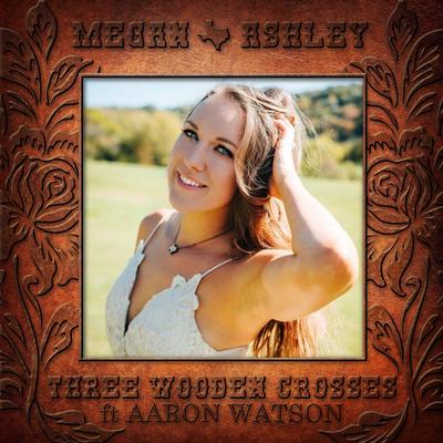 Three Wooden Crosses By Megan Ashley, Aaron Watson's cover