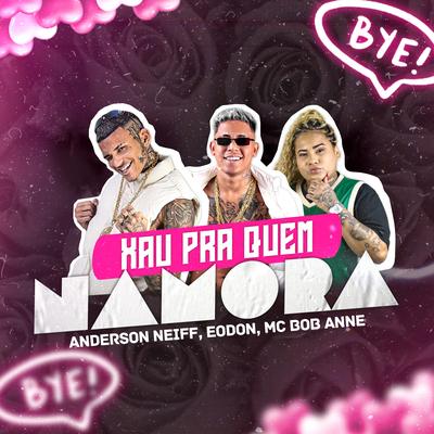 Xau pra Quem Namora By Anderson Neiff, Eo Don, MC Bob Anne's cover