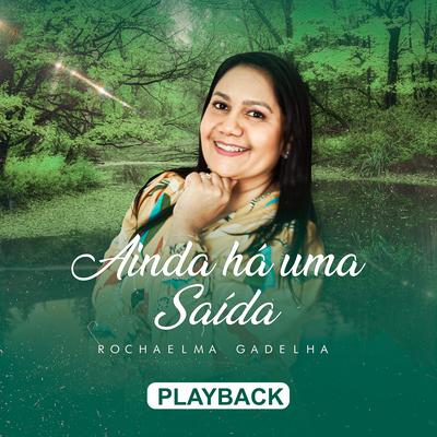 Ainda Há uma Saída (Playback) By Rochaelma Gadelha's cover