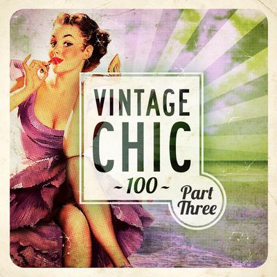 Vintage Chic 100 - Part Three's cover