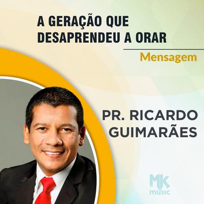 A Geração que Desaprendeu a Orar By Pastor Ricardo Guimarães's cover