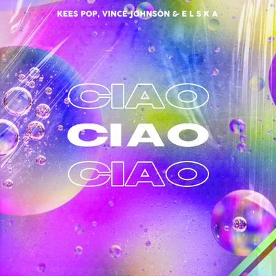 Ciao By KEES POP, Vince Johnson, ELSKA's cover