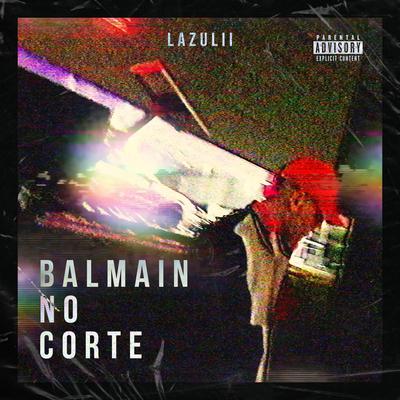 Balmain No Corte By Lazulii's cover