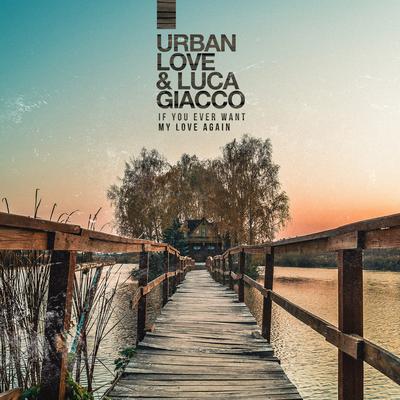 If You Ever Want My Love Again By Urban Love, Luca Giacco's cover