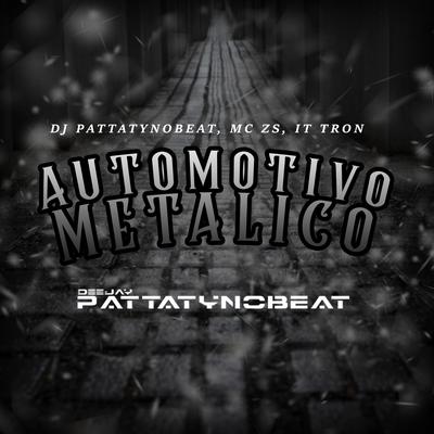Automotivo Metalico By DJ PATTATYNOBEAT, MC ZS, IT Tron's cover