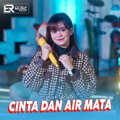 Cinta Dan Air Mata By Esa Risty Official's cover