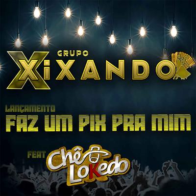 Faz um Pix pra mim (feat. Chê Lokedo) By Grupo Xixando, Chê Lokedo's cover