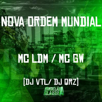 Nova Ordem Mundial By Mc Gw, Mc Ldm, DJ VTL, DJ QRZ's cover
