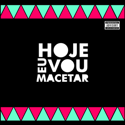 Hoje Eu Vou Macetar By MC MN, DJ C15 DA ZO, DJ Blakes, MC Marofa's cover