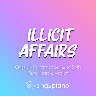 Illicit Affairs (Originally Performed by Taylor Swift) (Piano Karaoke Version) By Sing2Piano's cover