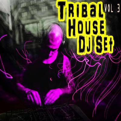 Tribal House Dj Set, Vol. 3's cover