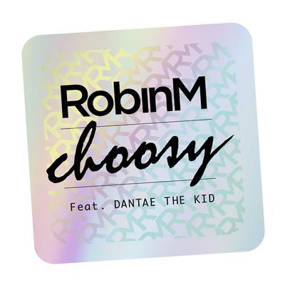 Choosy (feat. Dantae The Kid) By Robin M, Dantae The Kid's cover