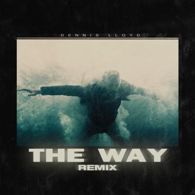 The Way (Dennis Lloyd Remix) By Dennis Lloyd's cover