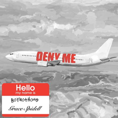 Deny Me By Grace Spidell, BoyNotHome's cover