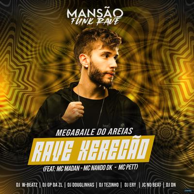 Rave Xerecão (feat. MC Madan, Mc Nando Dk, MC Pett, DJ DN, JC NO BEAT, DJ Douglinhas, GP DA ZL, DJ Ery, Dj W-Beatz & MANSÃO FUNK RAVE) (feat. MC Madan, Mc Nando Dk, MC Pett, DJ DN, JC NO BEAT, DJ Douglinhas, GP DA ZL, DJ Ery, Dj W-Beatz & MANSÃO FUNK RAVE) By Megabaile Do Areias, MC Madan, MC Nando DK, MC Pett, DJ DN, JC NO BEAT, DJ Douglinhas, GP DA ZL, DJ Ery, Dj W-Beatz, MANSÃO FUNK RAVE's cover