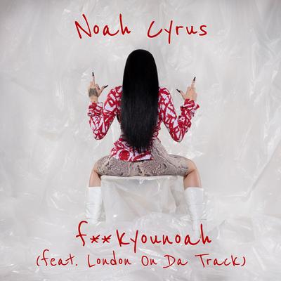 fuckyounoah (feat. London On Da Track) By Noah Cyrus, London On Da Track's cover