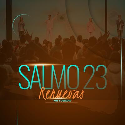 Salmo 23 - Renuevas Mis Fuerzas (En Vivo)'s cover