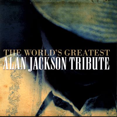The World's Greatest Tribute To Alan Jackson's cover