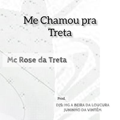 Me chamou pra Treta By Mc Rose da Treta, DJ HG A BEIRA DA LOUCURA, Dj Juninho da Vintém's cover