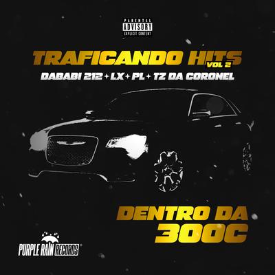 Traficando Hits, Vol. 2 - Dentro da 300C By Dababi 212, Tz da Coronel, DJ PurpleRain.REC, LX's cover