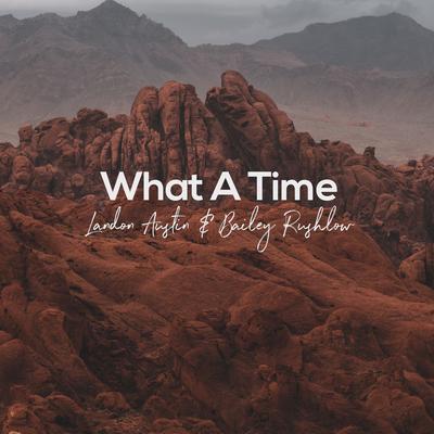 What A Time By Landon Austin, Bailey Rushlow's cover