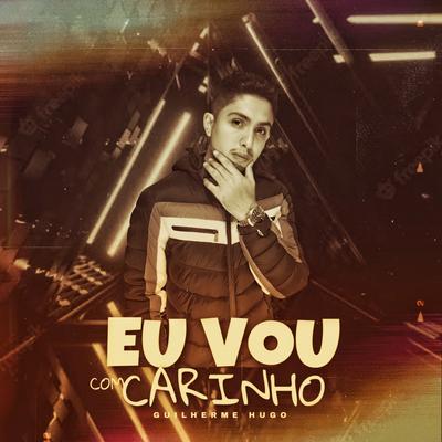Eu Vou Com Carinho By Guilherme Hugo's cover