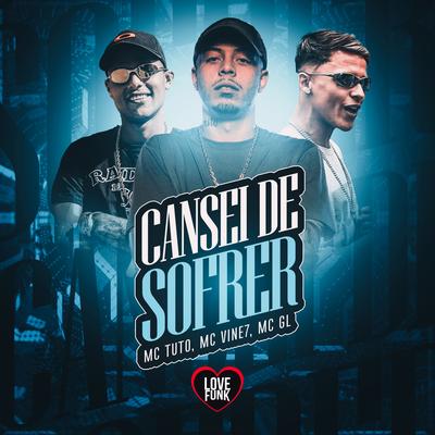 Cansei de Sofrer By MC Tuto, Mc GL, MC Vine7, Love Funk's cover