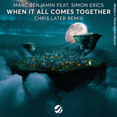 When It All Comes Together (Chris Later Remix) By Marc Benjamin, Simon Erics, Chris Later's cover