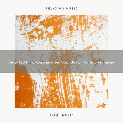 2020 Best: Selected Pink Noise and Sea Sounds For Perfect Recharge's cover