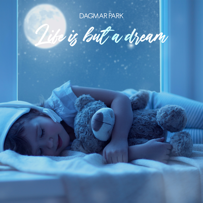 Life is but a dream By Dagmar Park's cover