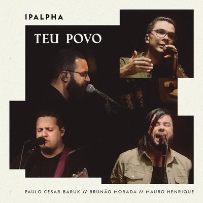 Teu Povo By Ipalpha, Mauro Henrique, Paulo Cesar Baruk, Brunao Morada, MORADA's cover