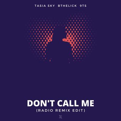 Don't Call Me (Radio Remix Edit) By 9Ts, Tasia Sky, BtheLick's cover