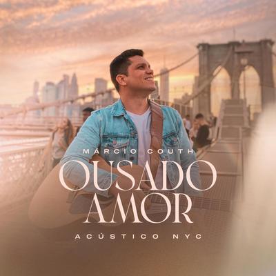 Ousado Amor (Acústico NYC) By Márcio Couth's cover