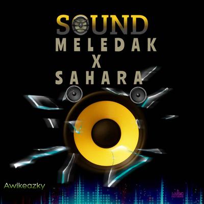 SOUND MELEDAK X SAHARA (Remix) By AwikEazky's cover