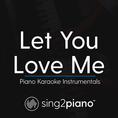 Let You Love Me (Originally Performed by Rita Ora) (Piano Karaoke Version) By Sing2Piano's cover