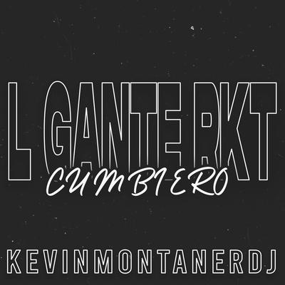 L Gante Rkt - Cumbiero By KevinMontanerDj's cover