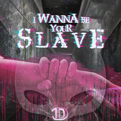 I Wanna Be Your Slave By Distimia's cover