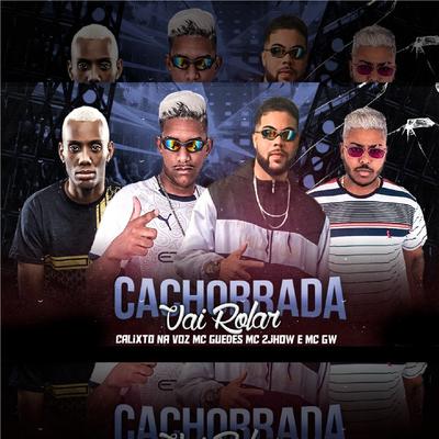 Cachorrada Vai Rolar (feat. Mc Gw & MC 2jhow) (Brega Funk) By Calixto Na Voz, MC Guedes, Mc Gw, MC 2jhow's cover