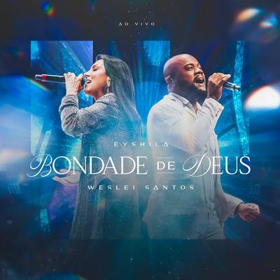 Bondade de Deus (Goodness of God) (Ao Vivo) By Eyshila, Weslei Santos's cover