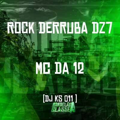 Rock Derruba Dz7 By MC Da 12, DJ KS 011's cover